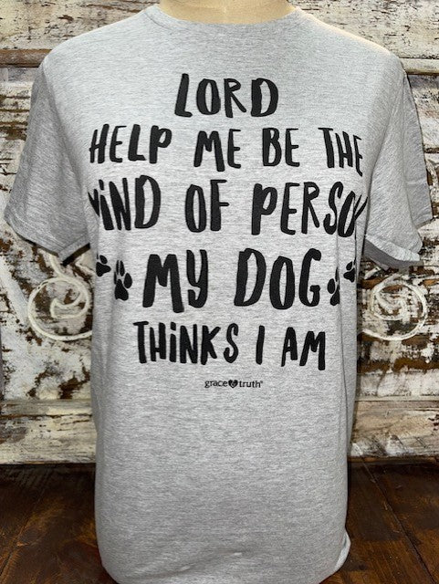 Ladies Religious T-Shirt in Grey/Black saying "Lord Help Me Be The Kind Of Person My Dog Thinks I Am" - GTA3075 - Blair's Western Wear Marble Falls, TX 