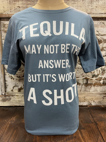Ladies Graphic Tee Saying "Tequila May not Be The Answer, But It's Worth A Shot" - TEQUILA SHOT - Blair's Western Wear Marble Falls, TX 